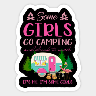 Some Girl Go Camping And Drink To Muche Sticker